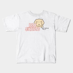 Dog Exists Kids T-Shirt